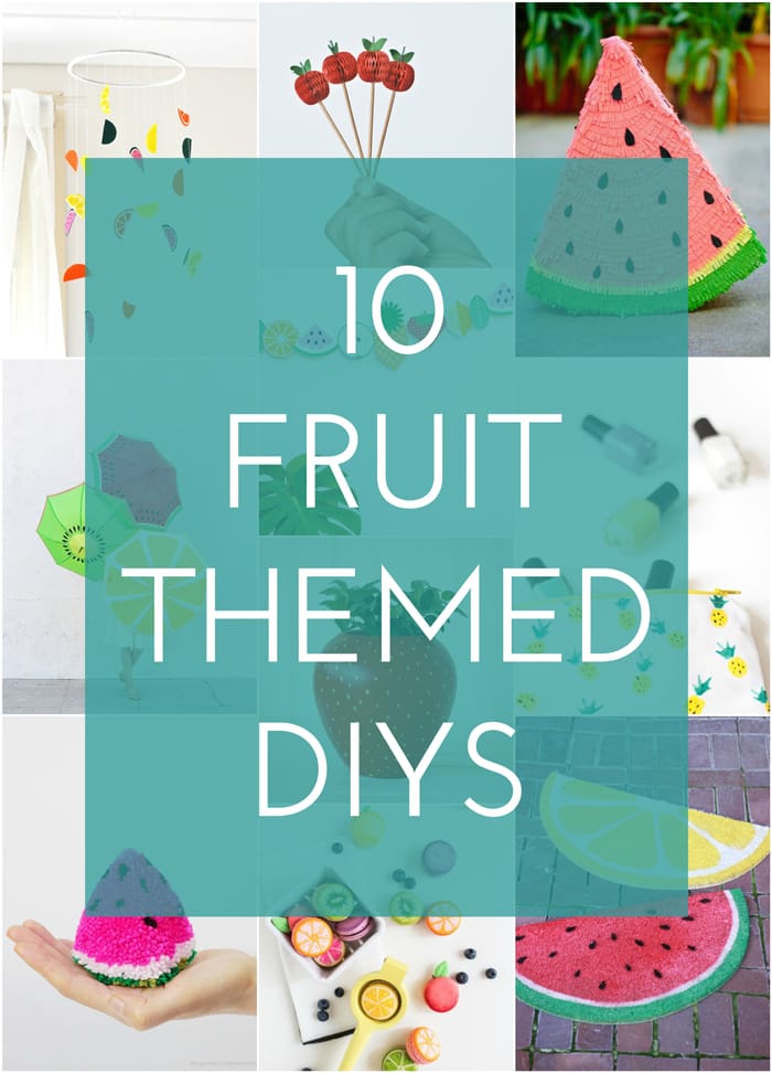 10 Fruit Themed DIYS